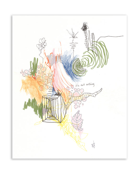 It's Not Nothing | Art Print